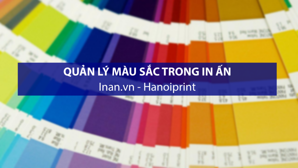 In chất lượng cao: Quản lý màu sắc trong in ấn (phần 2)