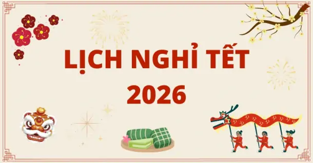 LỊCH NGHỈ TẾT NGUYÊN ĐÁN 2026 BAO NHIÊU NGÀY?